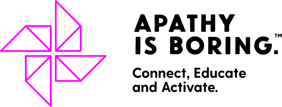 Apathy is Boring (TM). Connect, Educate, and Activate.